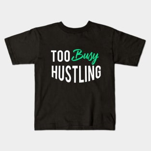 Too Busy Hustling Tshirt for Men Kids T-Shirt